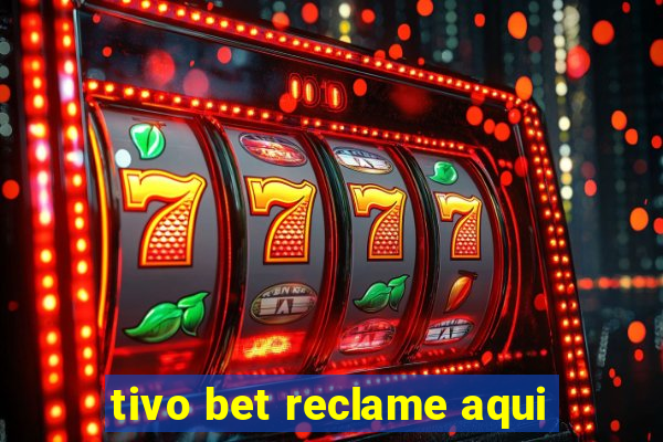 tivo bet reclame aqui